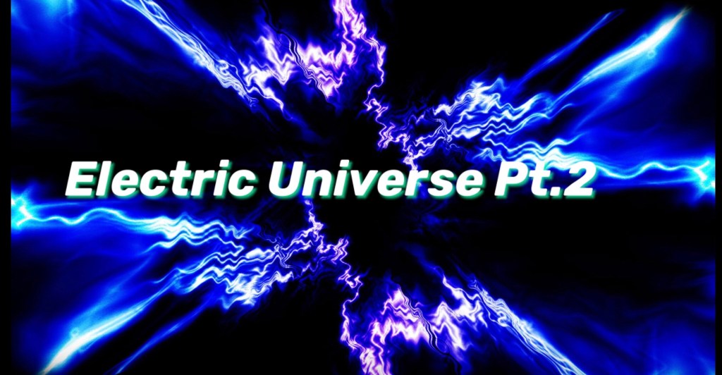 The electric universe&nbsp;{Pt.2}